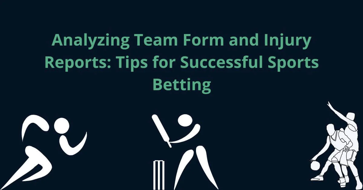 Analyzing Team Form and Injury Reports_ Tips for Successful Sports Betting