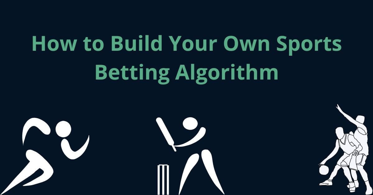 Sports Betting Algorithm 4 Steps To Build Your Own