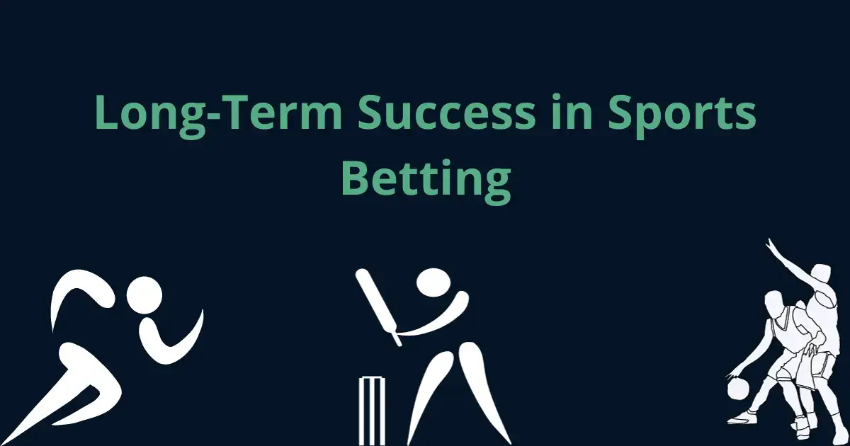 Long-Term Success in Sports Betting