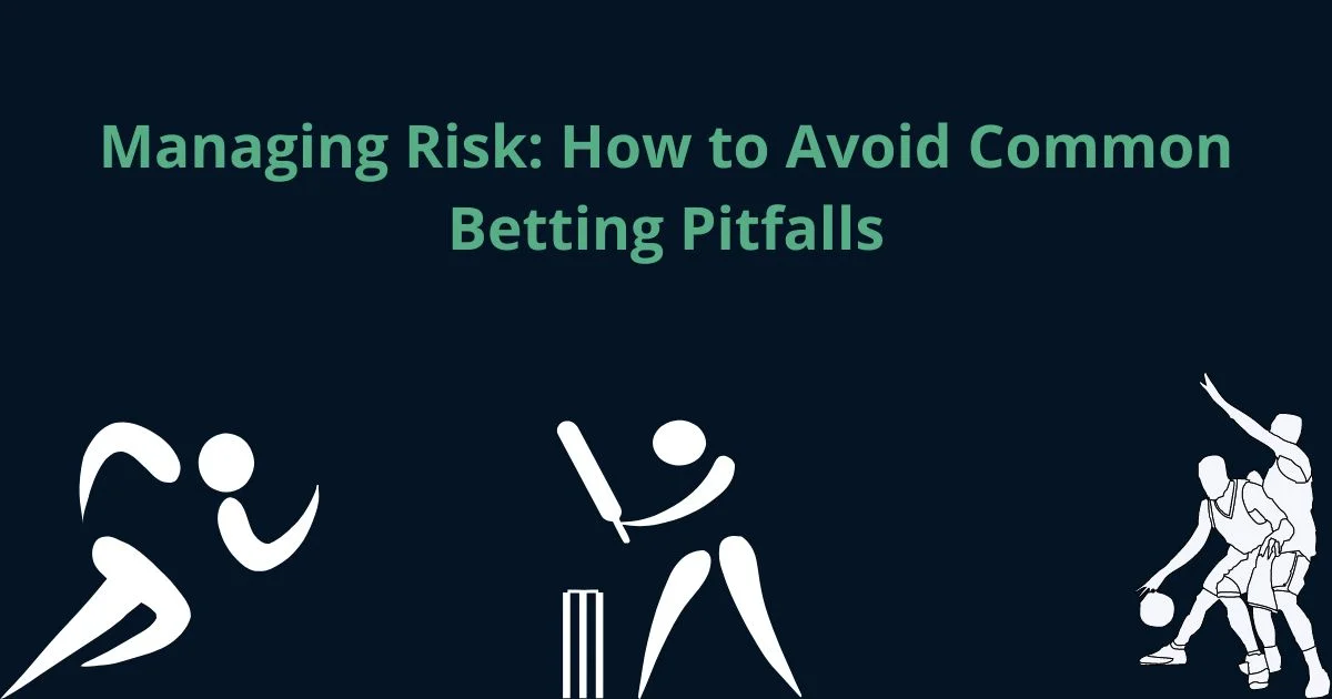 Managing Risk: How to Avoid Common Betting Pitfalls