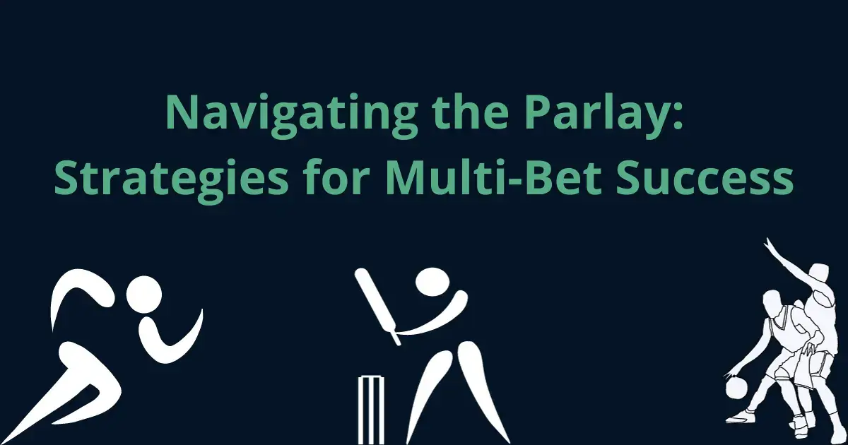 Navigating the Parlay Strategies for Multi-Bet Success