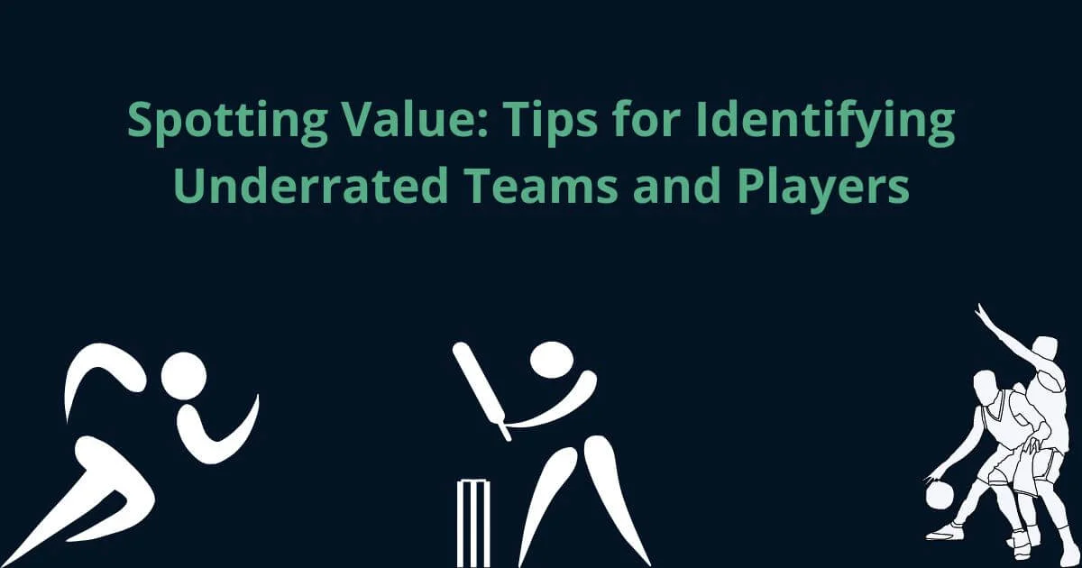 Spotting Value: Tips for Identifying Underrated Teams and Players
